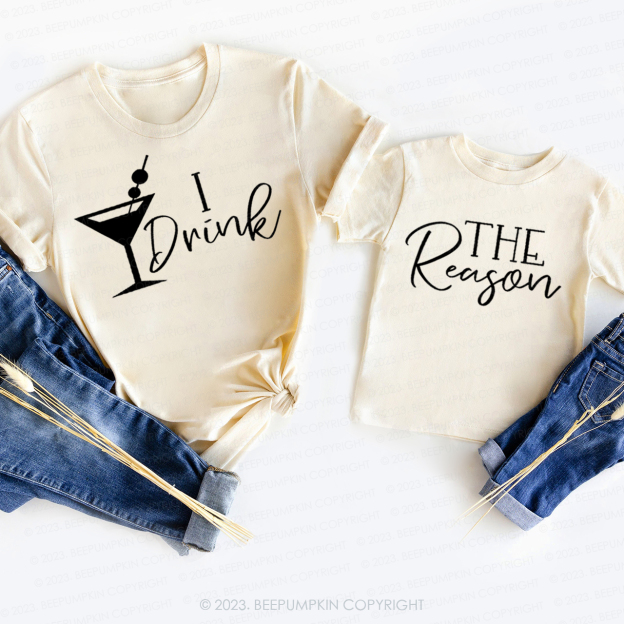 I Drink The Reason Matching T-Shirts For Mom&Me