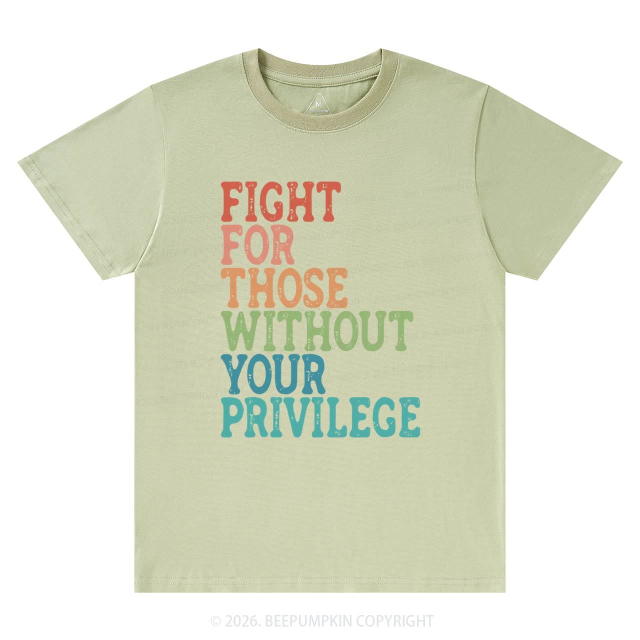 Fight For Those Without Your Privilege T-Shirts Beepumpkin