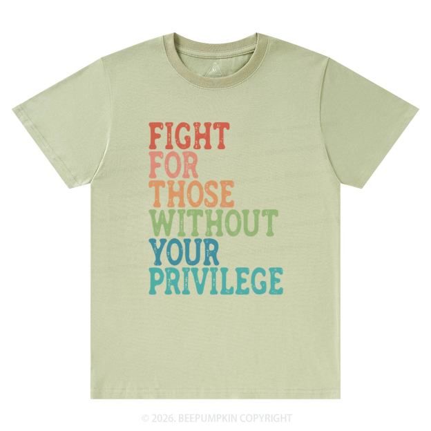 Fight For Those Without Your Privilege T-Shirts Beepumpkin