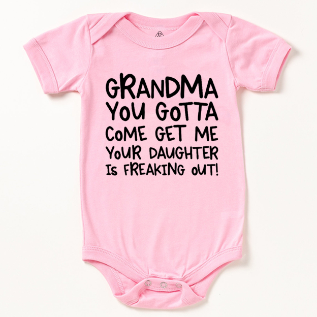 Grandma You Gotta Come Get Me Your Daughter Is Freaking Out Bodysuit Beepumpkin