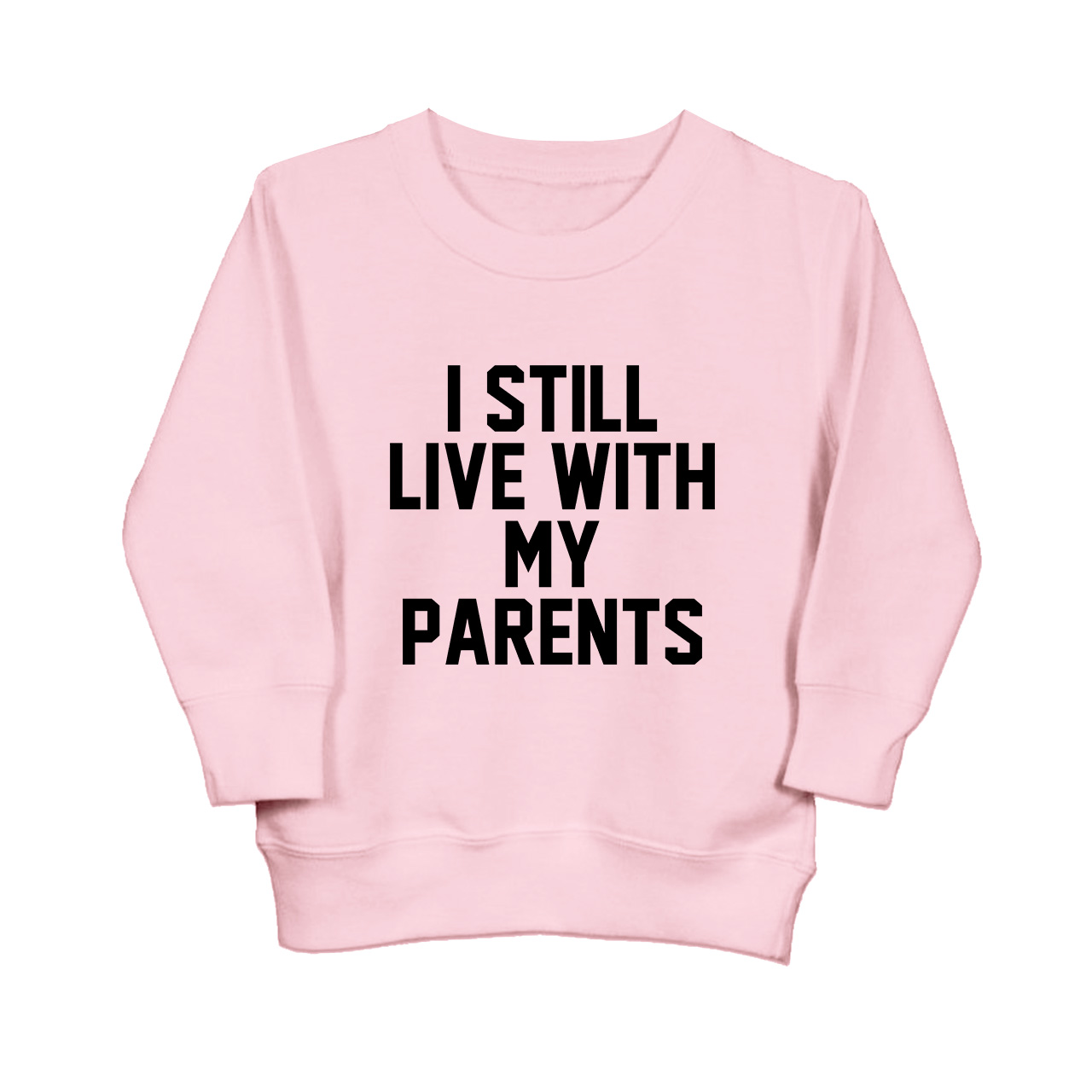 I Still Live With My Parents Kids Sweatshirt
