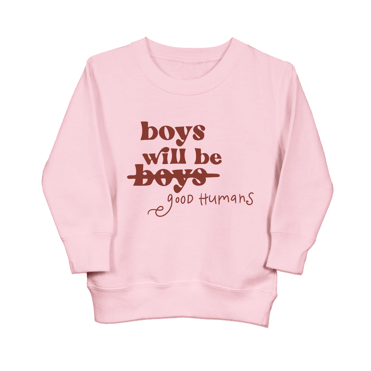 Boys Will Be Boys Good Humans Kids Sweatshirt