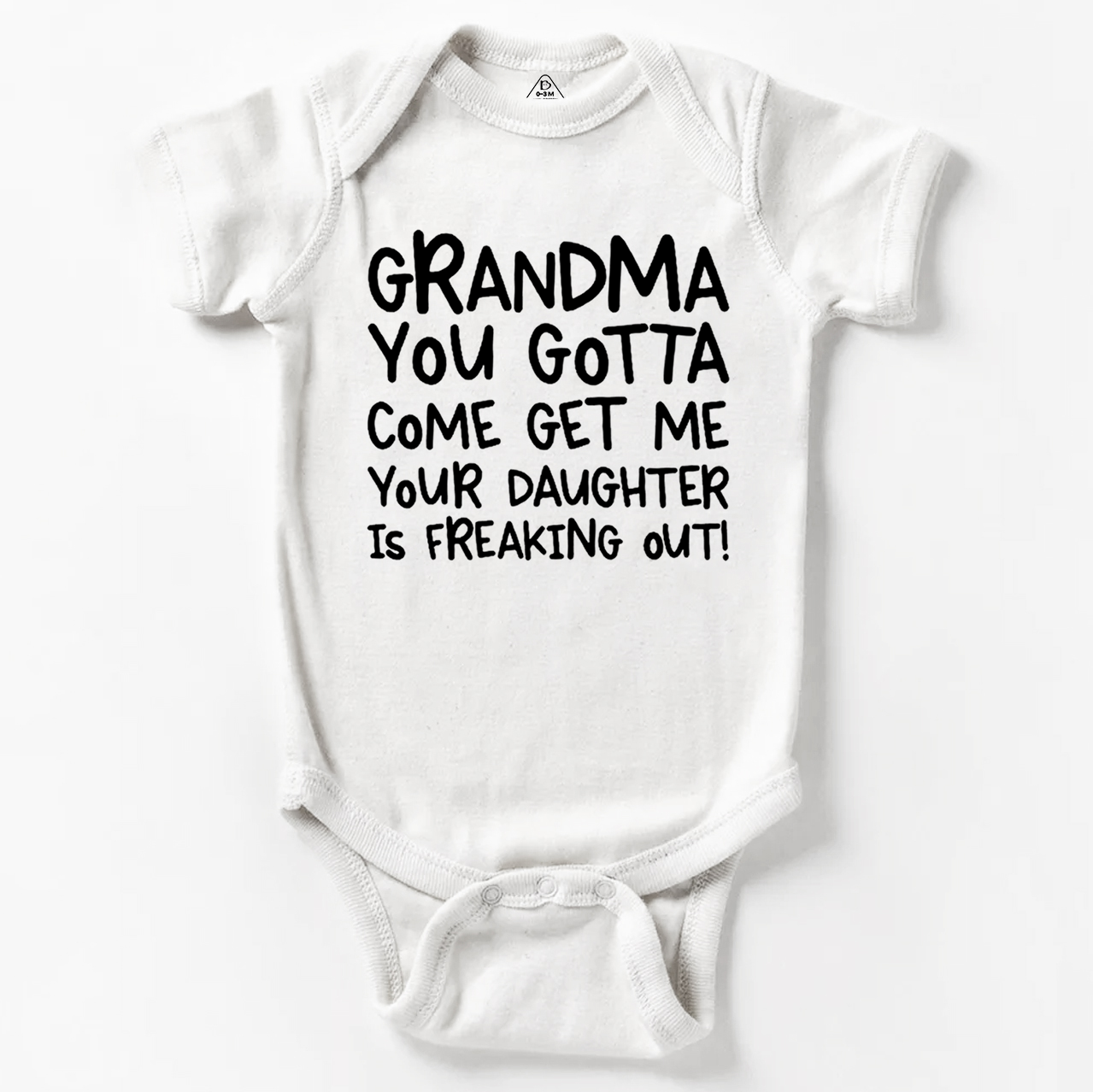 Grandma You Gotta Come Get Me Your Daughter Is Freaking Out Bodysuit Beepumpkin