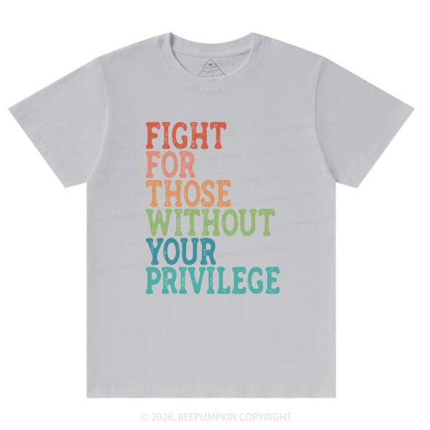 Fight For Those Without Your Privilege T-Shirts Beepumpkin