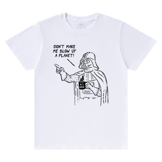 Don't Make Me Blow Up A Planet SW Dad T-shirt