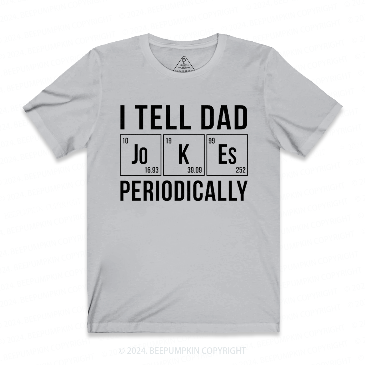 I Tell Dad Jokes Periodically T-shirt