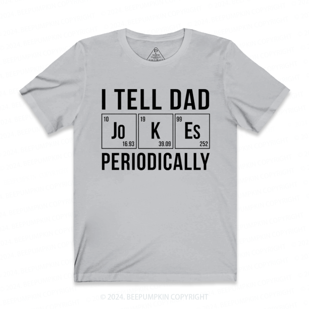 I Tell Dad Jokes Periodically T-shirt