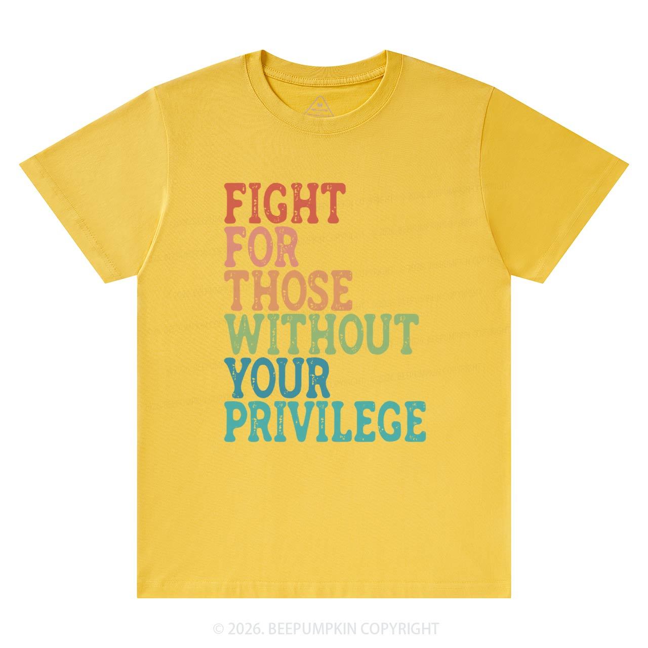 Fight For Those Without Your Privilege T-Shirts Beepumpkin