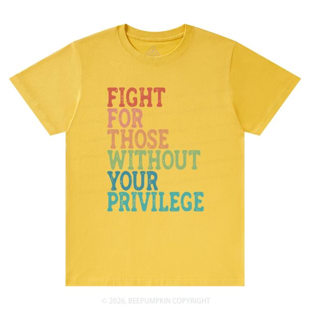 Fight For Those Without Your Privilege T-Shirts Beepumpkin