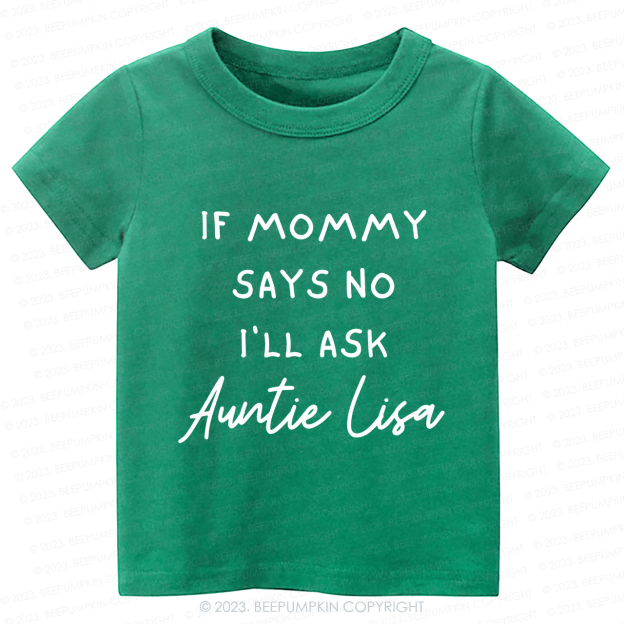 If Mommy Says No I'll Ask Auntie -Toddler Tees