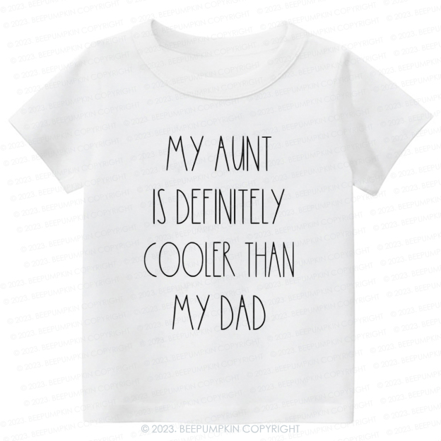 My Aunt Is Definitely Cooler Than My Dad -Toddler Tees
