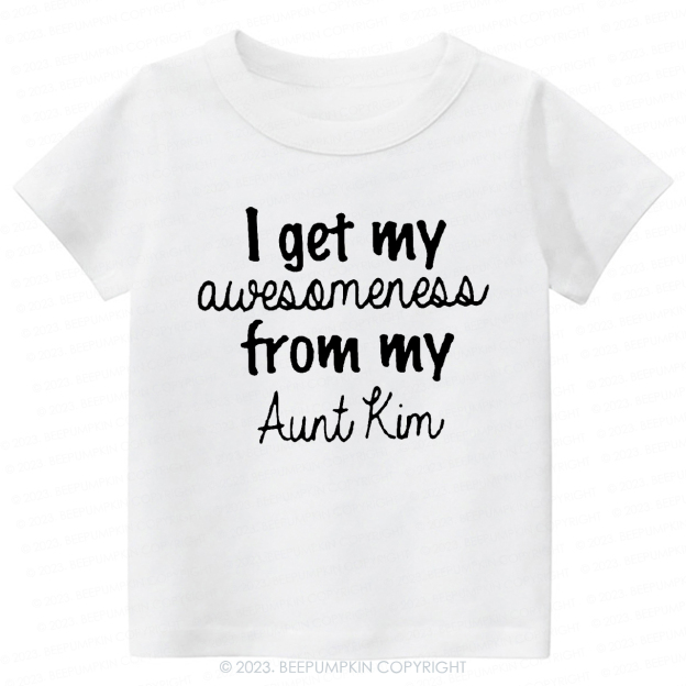 I Get My Awesomeness From My Aunt-Toddler Tees