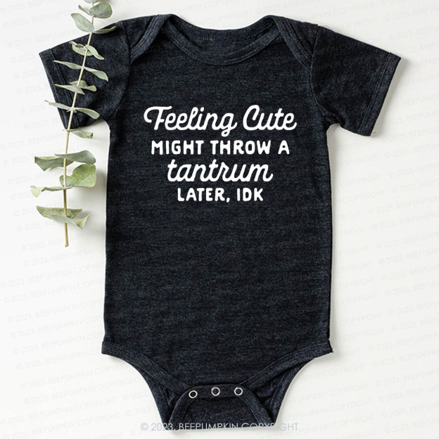Feeling Cute Might Throw a Tantrum Later, idk Bodysuit For Baby