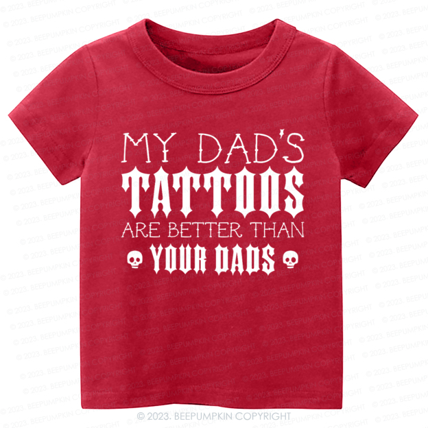 My Dad's Tattoos Are Better Than Your Dads Kids Shirt