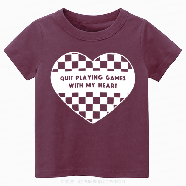 Quit Playing Games With My Heart Toddler&Kid's Tees Beepumpkin