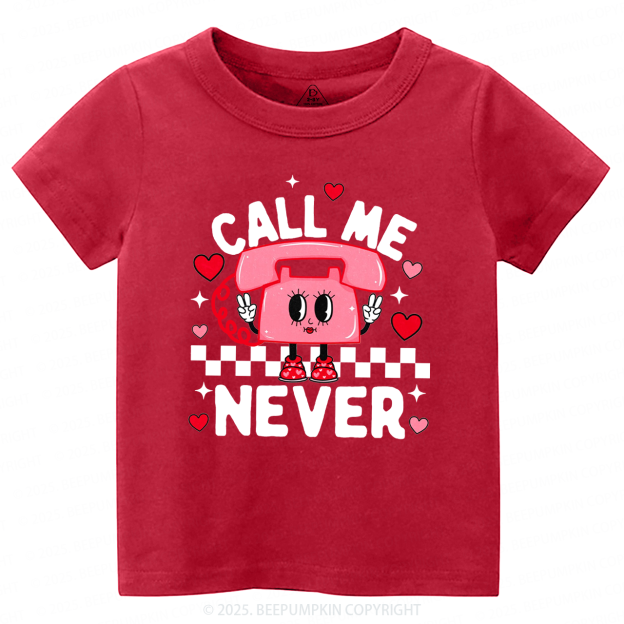 Call Me Never Valentine's Day Toddler&Kid's Tees Beepumpkin
