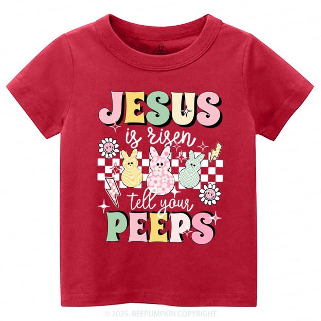 Jesus Is Risen Tell Your Peeps Toddler&Kid's Tees Beepumpkin