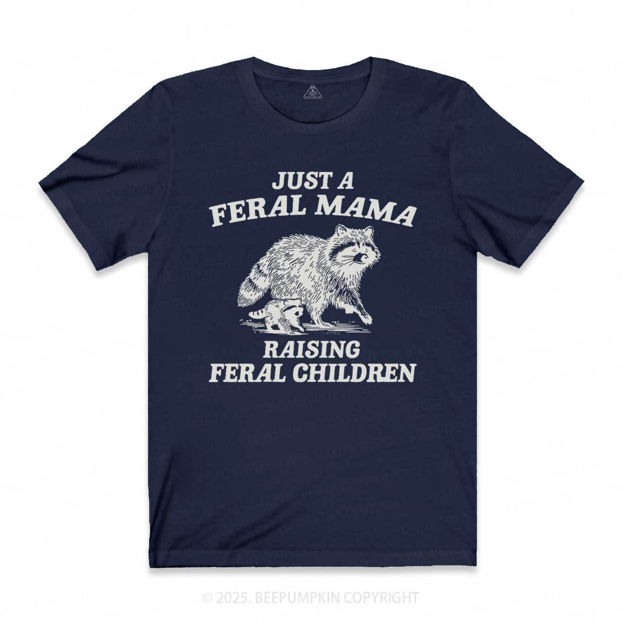Just A Feral Mama T-Shirts