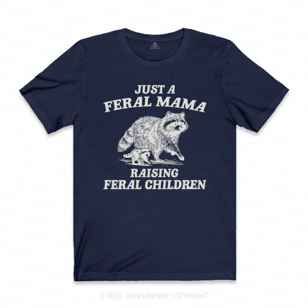 Just A Feral Mama T-Shirts
