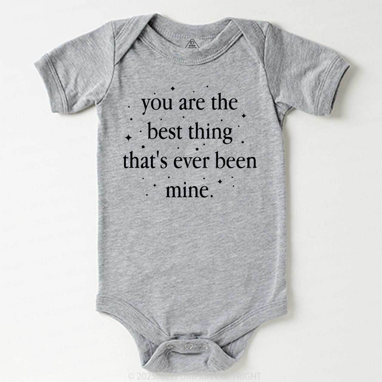 You Are The Best Thing That's Ever Been Mine Bodysuit Beepumpkin