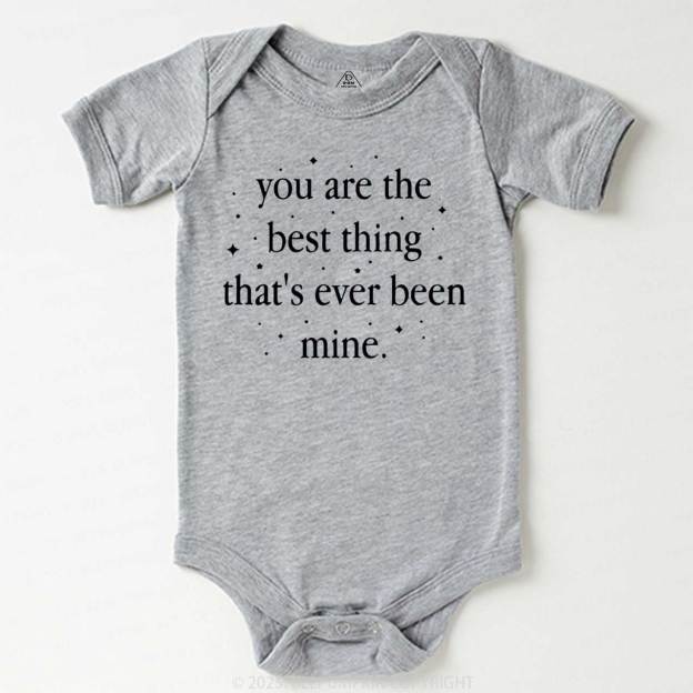 You Are The Best Thing That's Ever Been Mine Bodysuit Beepumpkin
