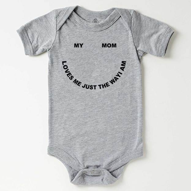 My Mom Loves Me Just The Way I Am Bodysuit Beepumpkin