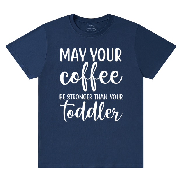 May Your Coffee T-Shirt For Mama