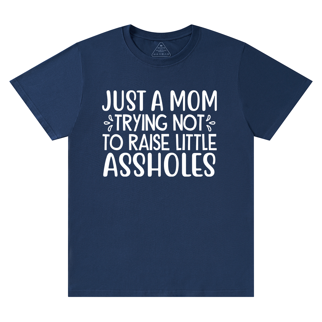 Just A Mom Trying Not To Raise Little Assholes T-Shirt For Mama
