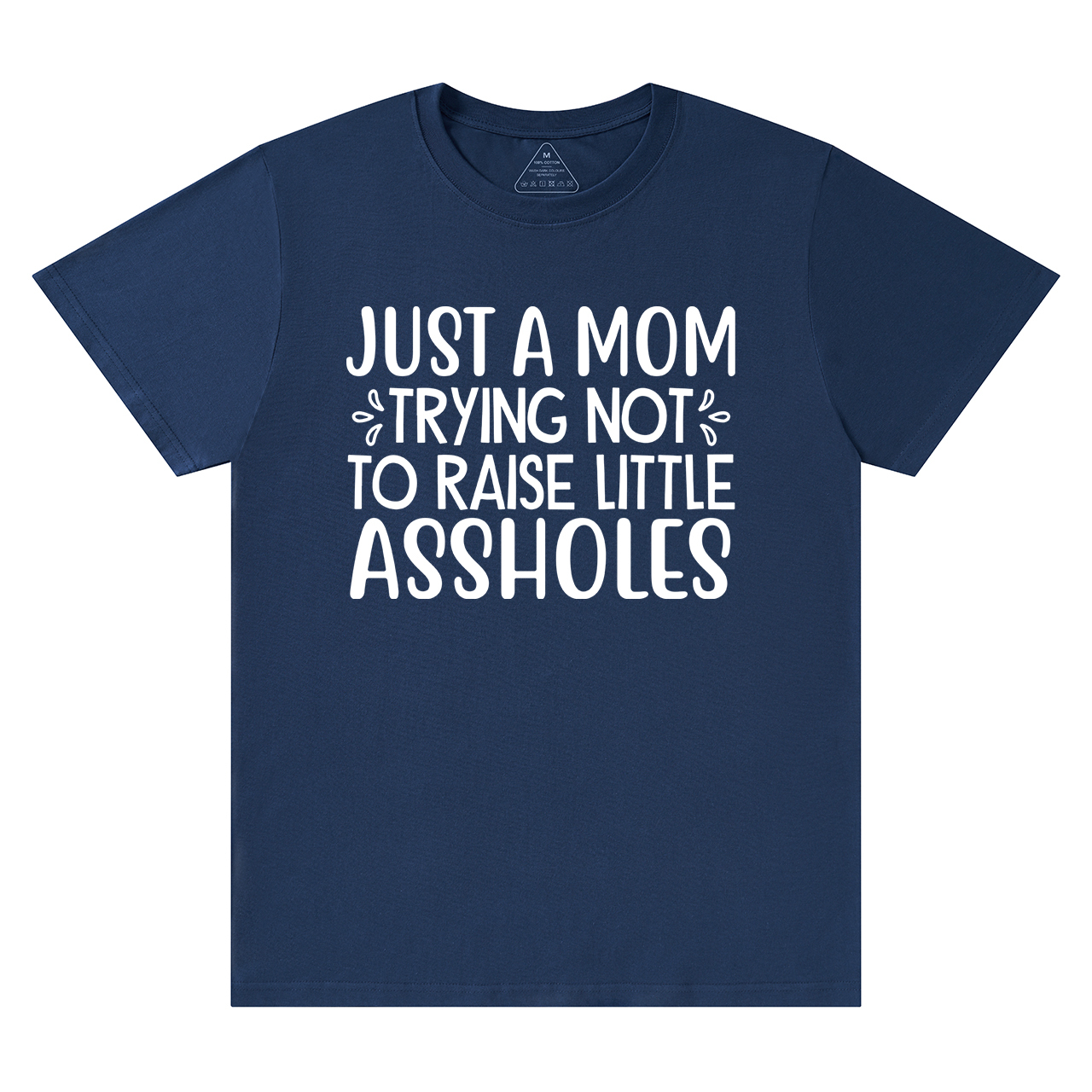 Just A Mom Trying Not To Raise Little Assholes T-Shirt For Mama