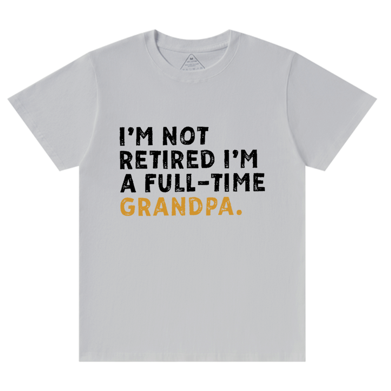 I'm Not Retired Full Time Grandpa T-shirt