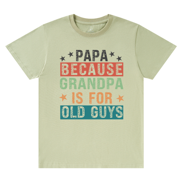 Papa Because Grandpa Is For Old Guys T-shirt