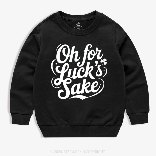 Oh For Luck’s Sake St. Patrick's Day Kid's Sweatshirt