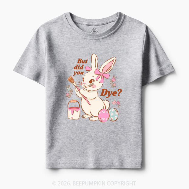 But Did You Dye Easter Rabbit Toddler&Kid's Tees