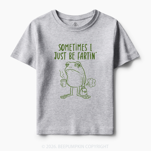 Sometimes I Just Be Fartin' Toddler&Kid's Tees 7