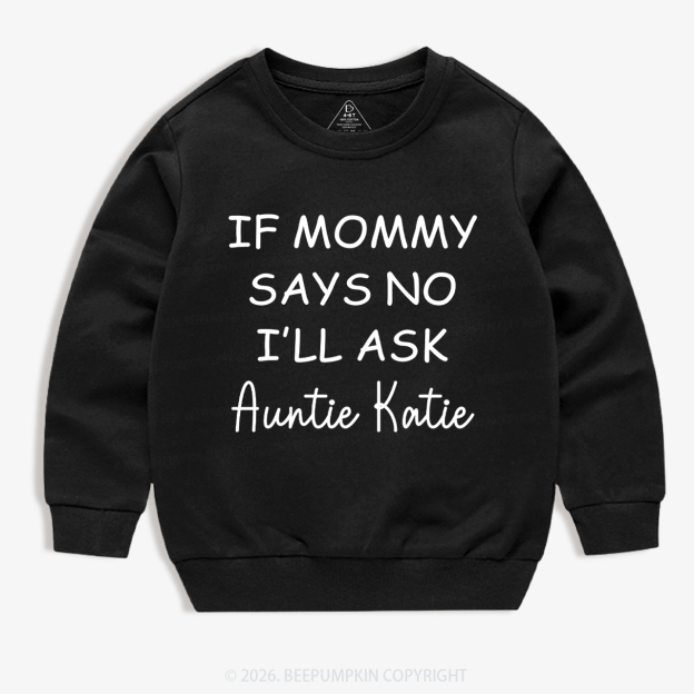 If Mommy Says No I'll Ask Kid's Sweatshirt 7