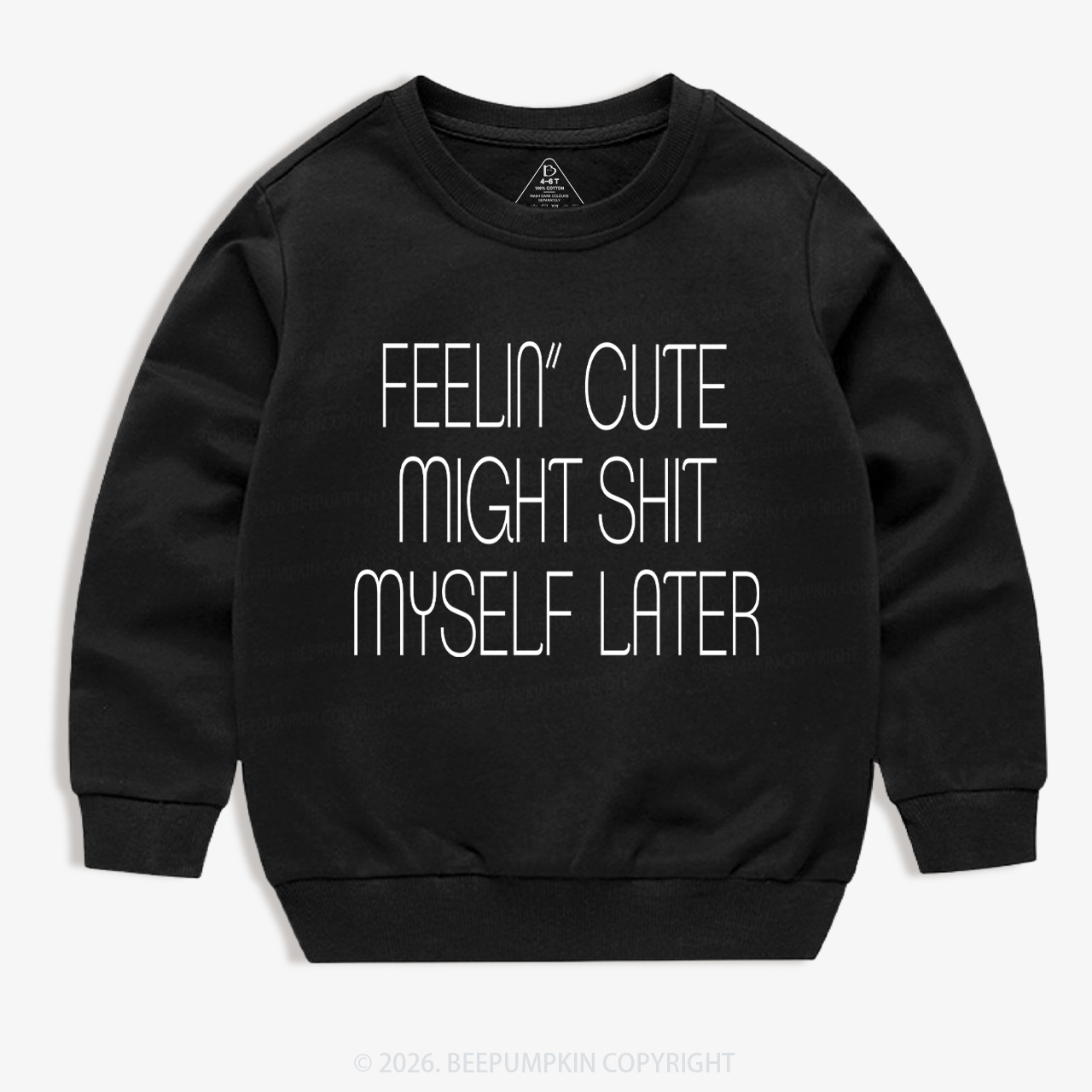 Feelin' Cute Might Shit Myself Later Kid's Sweatshirt 7