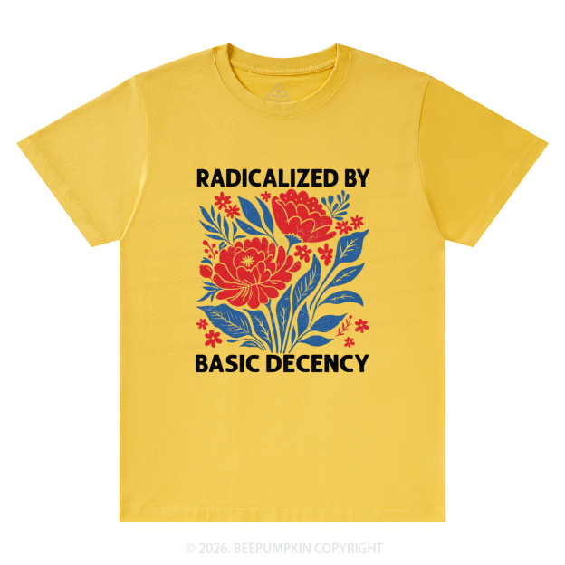 Radicalized By Basic Decency Feminist T-Shirts