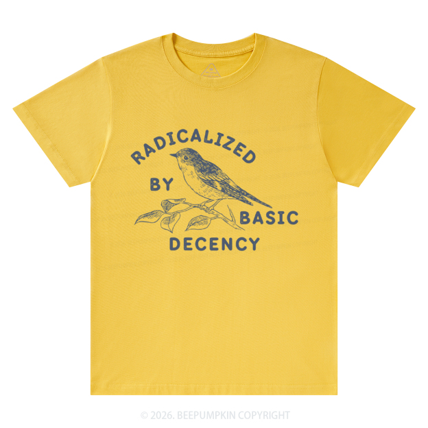 Radicalized By Basic Decency Activist T-Shirts