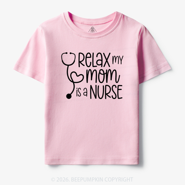 Relax My Mom Is A Nurse Toddler&Kid's Tees