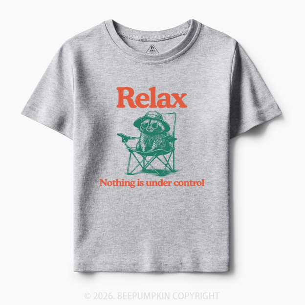 Relax Nothing Is Under Control Toddler&Kid's Tees