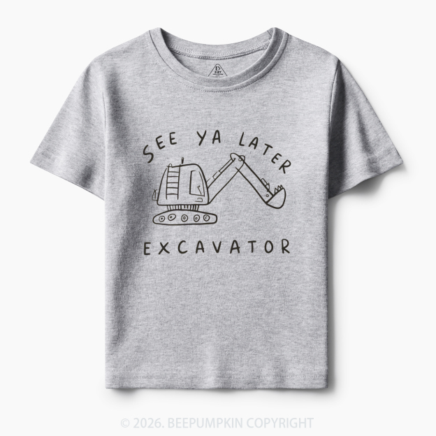 See Ya Later Excavator Construction Toddler&Kid's Tees