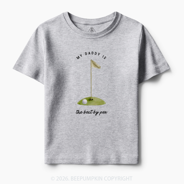 My Daddy Is the Best By Par Toddler&Kid's Tees