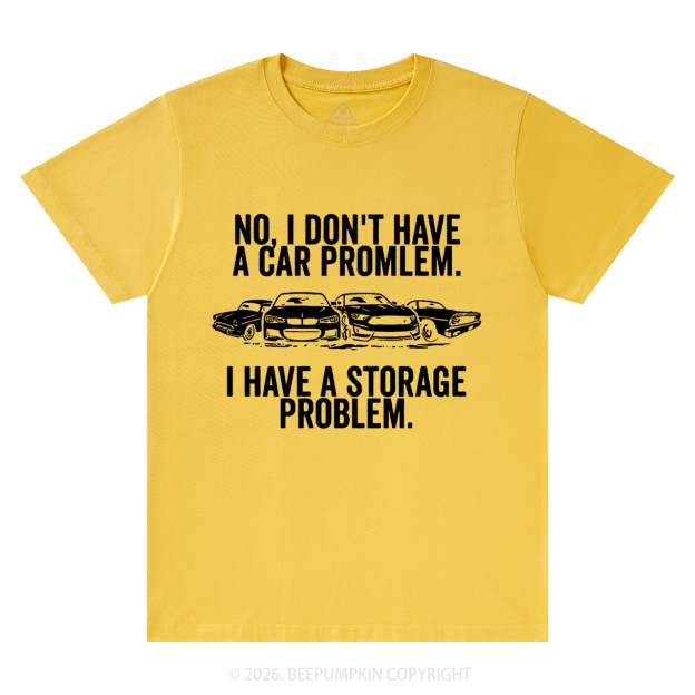 No I Don't Have a Car Problem I Have a Storage Problem T-Shirts
