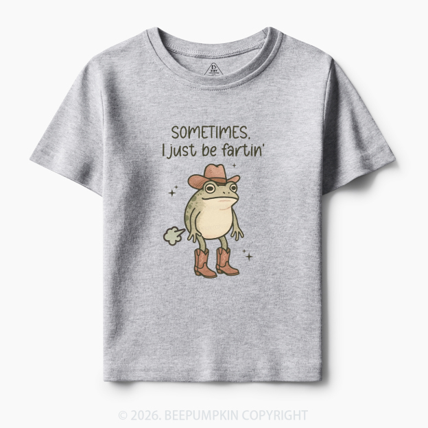 Sometimes I Just Be Fartin' Funny Western Toddler&Kid's Tees