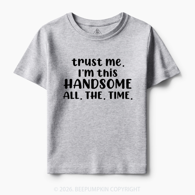 Funny Trust Me I'm This Handsome Toddler&Kid's Tees