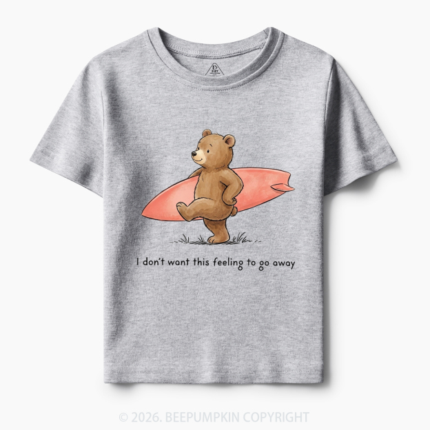  I Don't Want This Feeling To Go Away Toddler&Kid's Tees