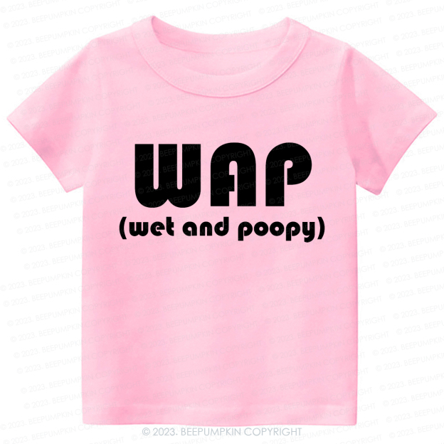 Funny Wap Wet And Poopy Kids Shirt