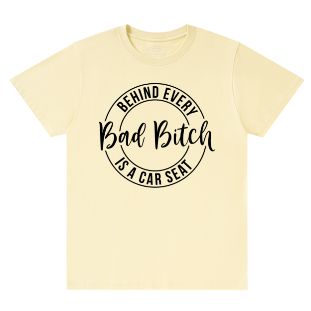 Behind Every Bad Bitch Is A Car Seat T-Shirt For Mama