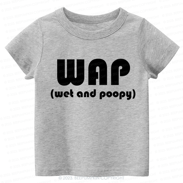 Funny Wap Wet And Poopy Kids Shirt
