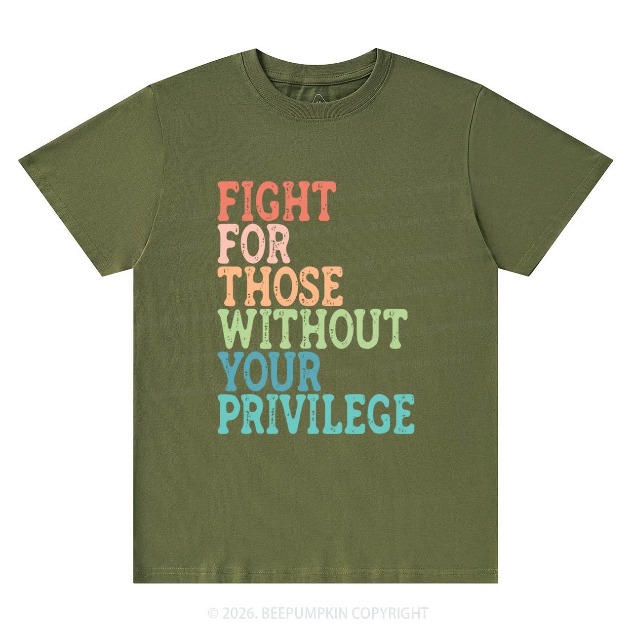 Fight For Those Without Your Privilege T-Shirts Beepumpkin